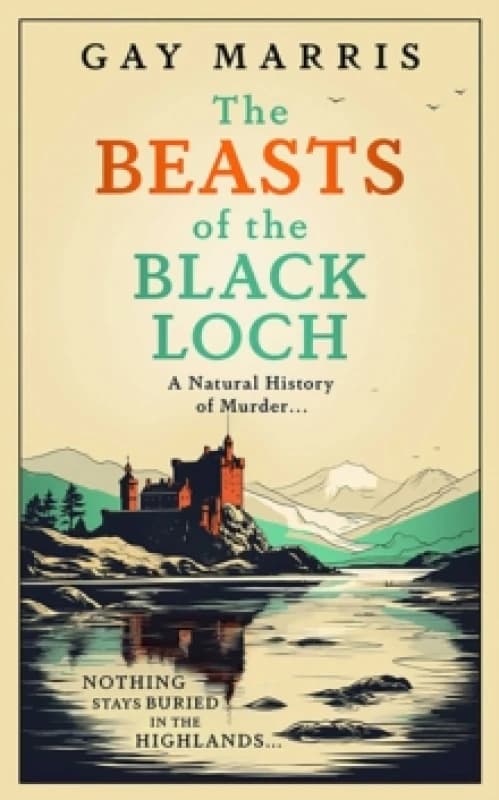 The Beasts of the Black Loch : Nothing stays buried in the Highlands... the first in a series of atmospheric Seventies-set murder mysteries Hardback