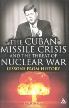The Cuban Missile Crisis and the Threat of Nuclear War by L. V Scott Hardback
