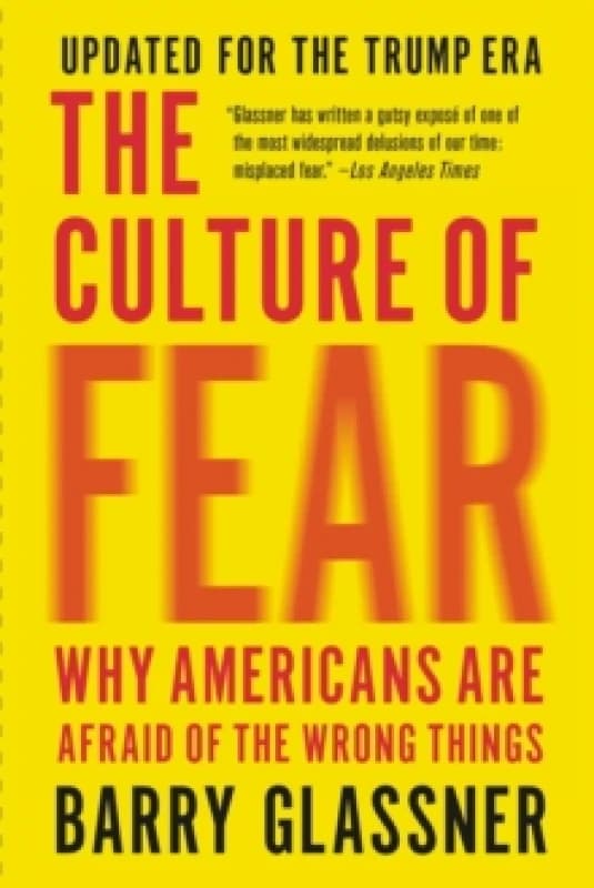 The Culture of Fear (Revised) : Why Americans Are Afraid of the Wrong Things Paperback / softback