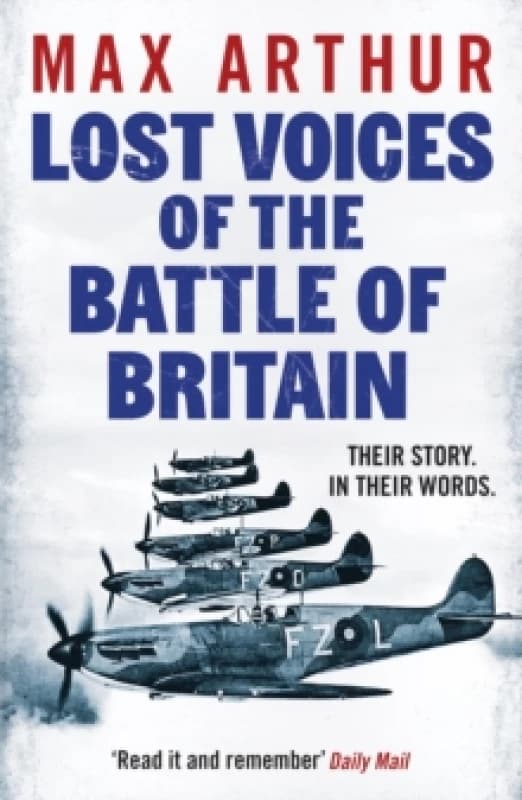 Lost Voices of the Battle of Britain : The Pilots Who Saved Britain, In Their Own Words Paperback / softback