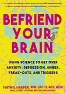 befriend your brain using science to get over anxiety depression anger frea