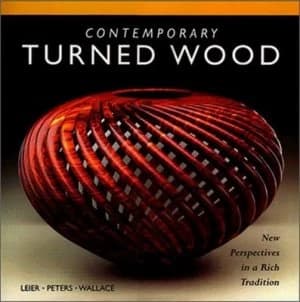 Contemporary Turned Wood by Ray Leier and Jan Peters and Kevin Wallace Book