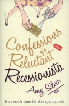 Confessions of a Reluctant Recessionista by Amy Silver Book