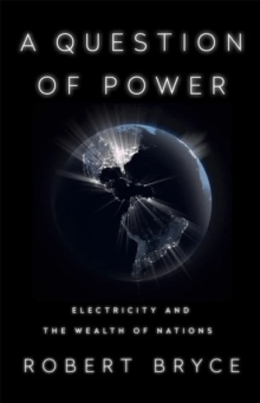 A Question of Power : Electricity and the Wealth of Nations Paperback / softback