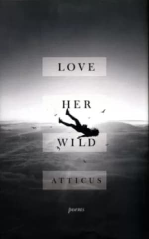 Love her wild by Atticus Poetry