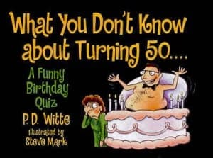 What You Dont Know About Turning 50 by P.D. Witte