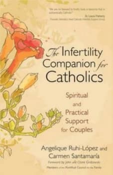 The Infertility Companion for Catholics by Angelique Ruhi-Lpez and Carmen Santamara Paperback