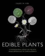 edible plants a photographic survey of the wild edible botanicals of north