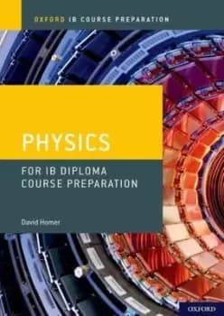 Physics IB Diploma Programme course preparation by David Homer