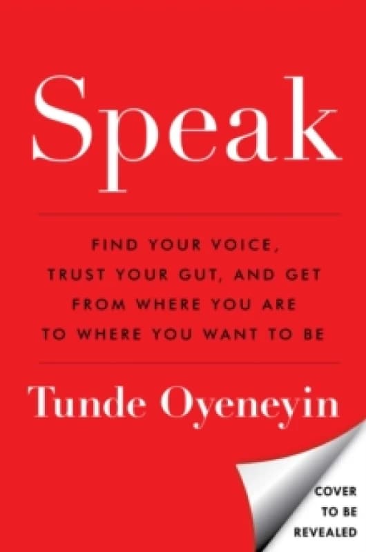 SPEAK : How to find your voice, trust your gut, and get from where you are to where you want to be Hardback