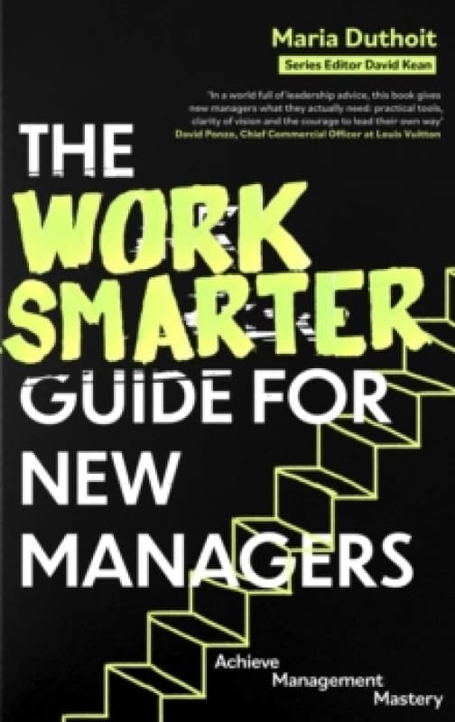 The Work Smarter Guide for New Managers : Achieve Management Mastery Paperback / softback