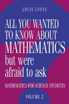 All You Wanted to Know about Mathematics but Were Afraid to Ask by Louis Lyons Paperback