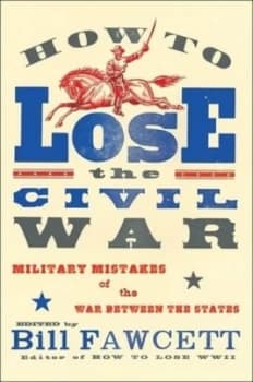 How to Lose the Civil War by Bill Fawcett Book