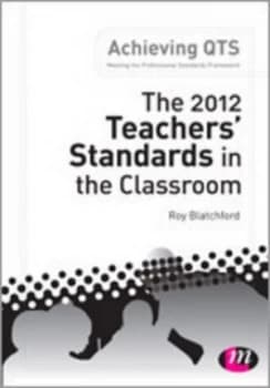 The 2012 Teachers Standards in the Classroom by Roy Blatchford Book