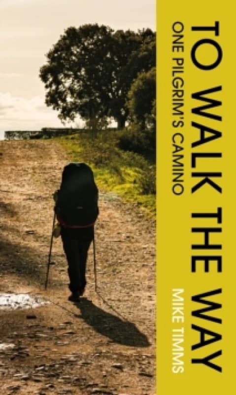 TO WALK THE WAY : One Pilgrim's Camino Paperback / softback