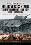 hitler versus stalin the eastern front 1943 1944 kursk to bagration