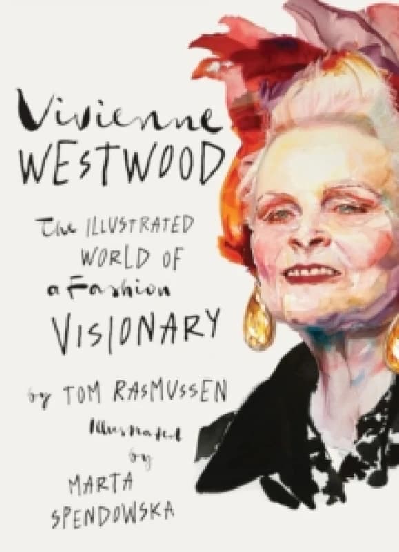 Vivienne Westwood : The Illustrated World of a Fashion Visionary Hardback