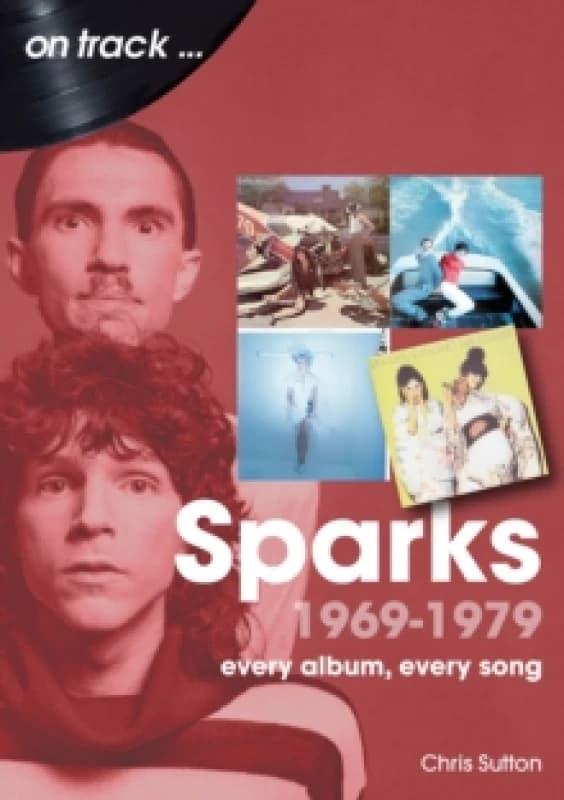 Sparks 1969 to 1979 On Track : Every Album, Every Song Paperback / softback