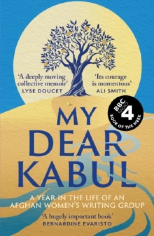 My Dear Kabul : The extraordinary diary of an Afghan womens writing group during the fall of Kabul, as heard on R4's Book of the Week Paperback / so