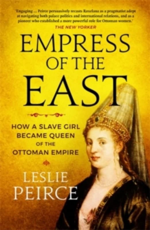 Empress of the East : How a Slave Girl Became Queen of the Ottoman Empire Paperback / softback