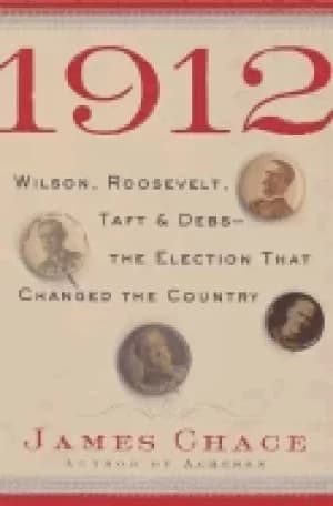 1912 wilson roosevelt taft and debs the election that changed the country
