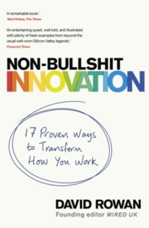 Non-Bullshit Innovation : 17 Proven Ways to Transform How You Work Paperback / softback