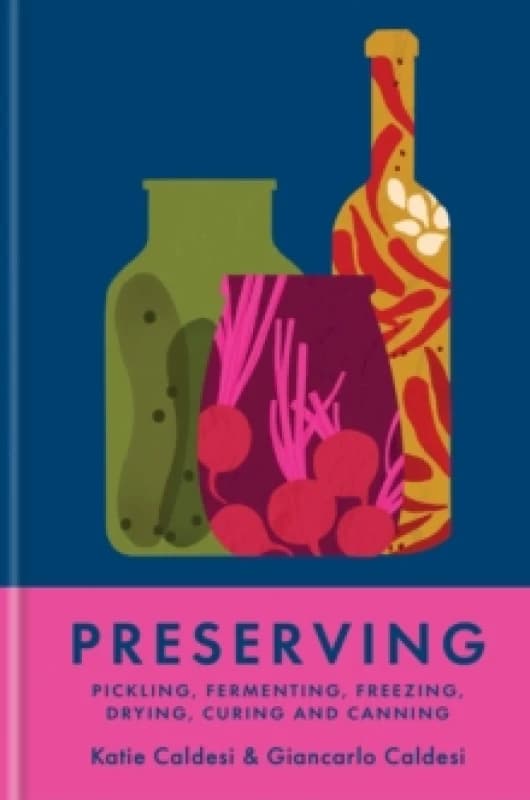 Preserving : Pickling, fermenting, freezing, drying, curing and canning Hardback