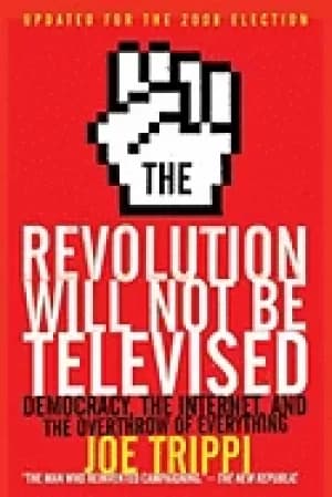 revolution will not be televised revised ed democracy the internet and the