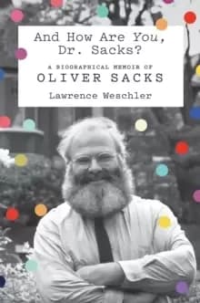 And How Are You, Dr. Sacks? A Biographical Memoir of Oliver Sacks