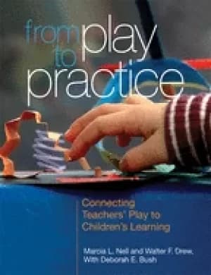 from play to practice connecting teachers play to childrens learning