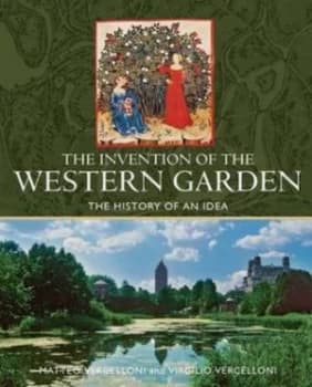 The Invention of the Western Garden by Matteo Vercelloni and Virgilio Vercelloni Hardback