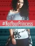 notyourprincess voices of native american women