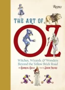 The Art of Oz : Witches, Wizards, and Wonders Beyond the Yellow Brick Road