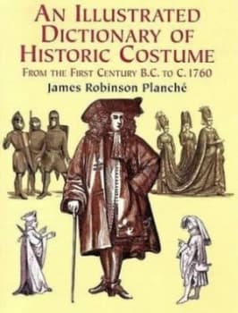 An Illustrated Dictionary of Historic Costume by James R Planche Book