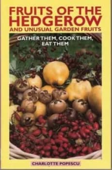 Fruits of the Hedgerow and Unusual Garden Fruits by Charlotte Popescu Book