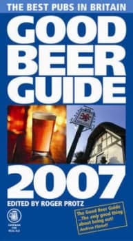 Good Beer Guide 2007 by Roger Protz and Campaign for Real Ale Paperback
