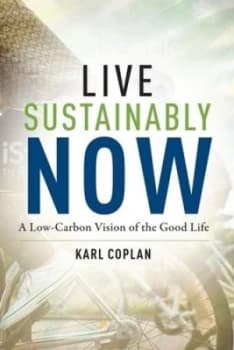 Live sustainably now by Karl S Coplan