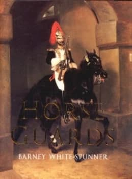 Horse Guards by Barney White-Spunner Hardback
