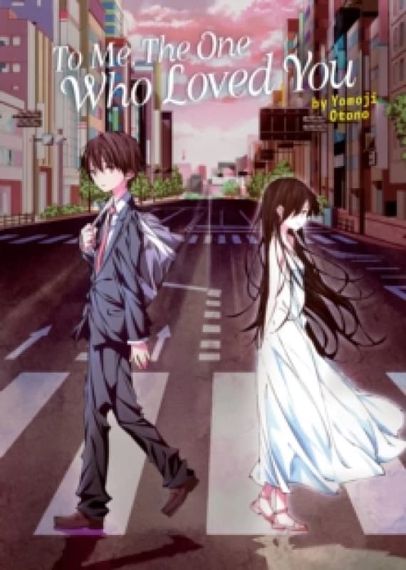 To Me, The One Who Loved You (Light Novel) Paperback / softback