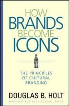 How Brands Become Icons by D. B. Holt Hardback