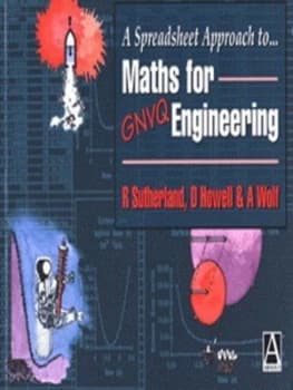 A Spreadsheet Approach to Maths for Gnvq Engineering by Rosamund Sutherland and Daniel Howell and Alison Wolf and Nuffield Foundation and University o