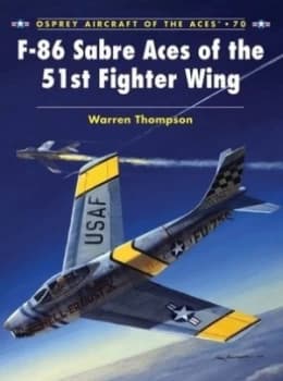 F-86 Sabre Aces of the 51st Fighter Wing by Warren Thompson Paperback