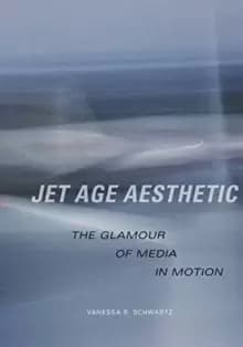 Jet Age Aesthetic : The Glamour of Media in Motion