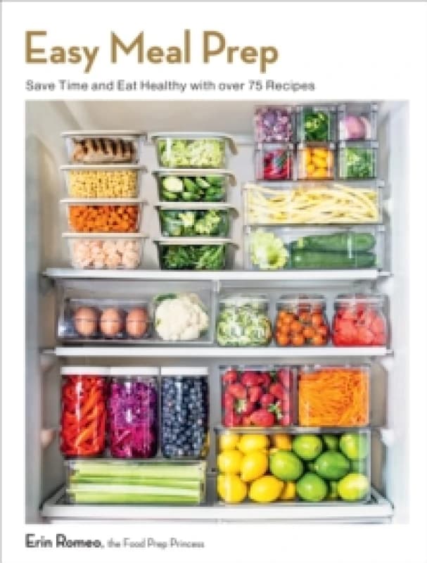 Easy Meal Prep : Save Time and Eat Healthy with over 75 Recipes Paperback / softback