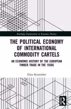 The Political Economy of International Commodity CartelsAn Economic History of the European Timber Trade in the 1930s