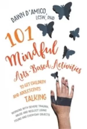 101 mindful arts based activities to get children and adolescents talking