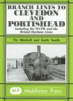 Branch Lines to Clevedon and Portishead by Vic Mitchell and Keith Smith Hardback