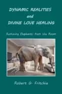 dynamic realities and divine love healing removing elephants from the room