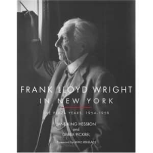 Frank Lloyd Wright in New York by Jane King Hession