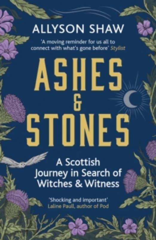 Ashes and Stones : A Scottish Journey in Search of Witches and Witness Paperback / softback